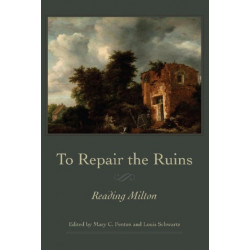 To Repair the Ruins: Reading Milton