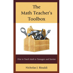 The Math Teacher's Toolbox: How to Teach Math to Teenagers and Survive