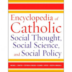 Encyclopedia of Catholic Social Thought, Social Science, and Social Policy: 2 Volume Set