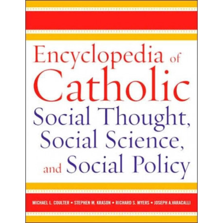 Encyclopedia of Catholic Social Thought, Social Science, and Social Policy: 2 Volume Set