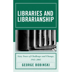 Libraries and Librarianship: Sixty Years of Challenge and Change, 1945 - 2005