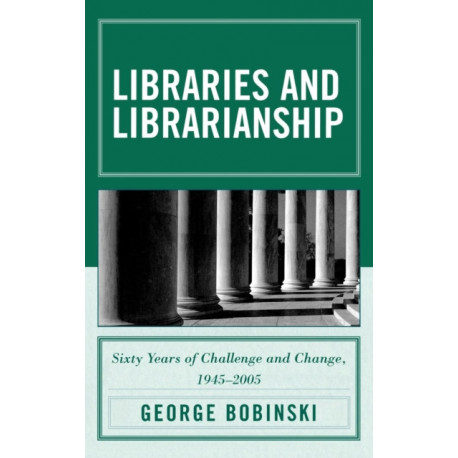 Libraries and Librarianship: Sixty Years of Challenge and Change, 1945 - 2005