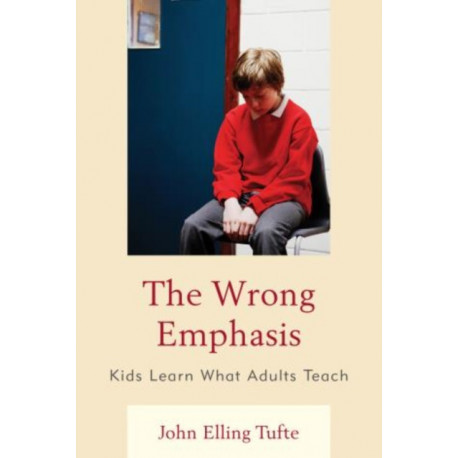 The Wrong Emphasis: Kids Learn What Adults Teach