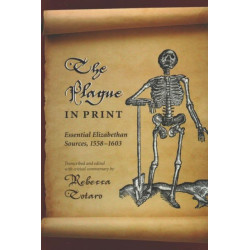 The Plague in Print: Essential Elizabethan Sources, 1558–1603