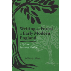 Writing the Forest in Early Modern England: A Sylvan Pastoral Nation