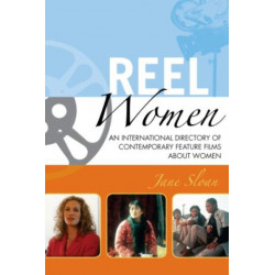 Reel Women: An International Directory of Contemporary Feature Films about Women