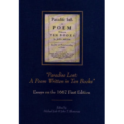 “Paradise Lost: A Poem Written in Ten Books”: Essays on the 1667 First Edition