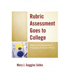 Rubric Assessment Goes to College: Objective, Comprehensive Evaluation of Student Work