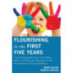 Flourishing in the First Five Years: Connecting Implications from Mind, Brain, and Education Research to the Development of Young Children