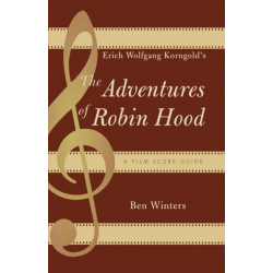 Erich Wolfgang Korngold's The Adventures of Robin Hood: A Film Score Guide