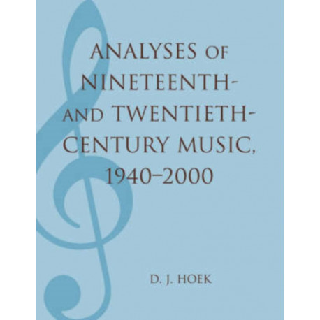 Analyses of Nineteenth- and Twentieth-Century Music, 1940-2000