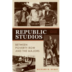 Republic Studios: Beyond Poverty Row and the Majors