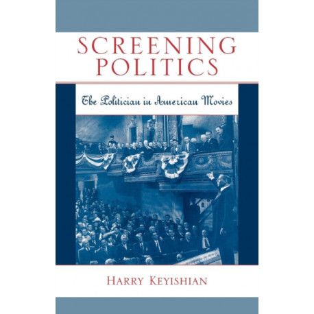 Screening Politics: The Politician in American Movies