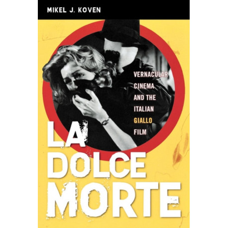 La Dolce Morte: Vernacular Cinema and the Italian Giallo Film