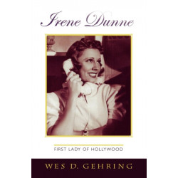 Irene Dunne: First Lady of Hollywood