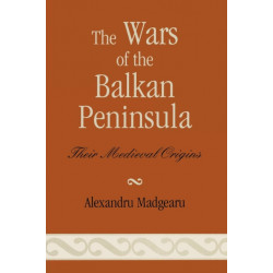 The Wars of the Balkan Peninsula: Their Medieval Origins