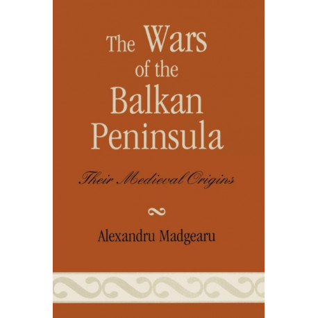 The Wars of the Balkan Peninsula: Their Medieval Origins