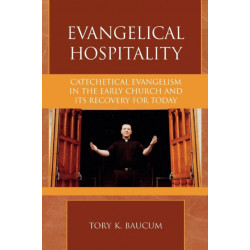 Evangelical Hospitality: Catechetical Evangelism in the Early Church and its Recovery for Today