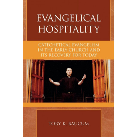 Evangelical Hospitality: Catechetical Evangelism in the Early Church and its Recovery for Today