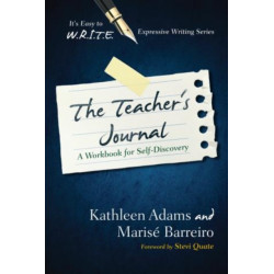 The Teacher's Journal: A Workbook for Self -Discovery