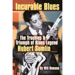 Incurable Blues: The Troubles & Triumph of Blues Legend Hubert Sumlin