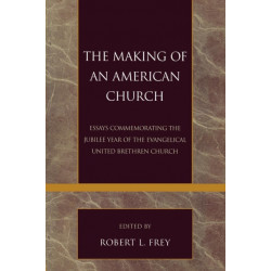 The Making of an American Church: Essays Commemorating the Jubilee Year of the Evangelical United Brethren Church