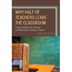 Why Half of Teachers Leave the Classroom: Understanding Recruitment and Retention in Today's Schools