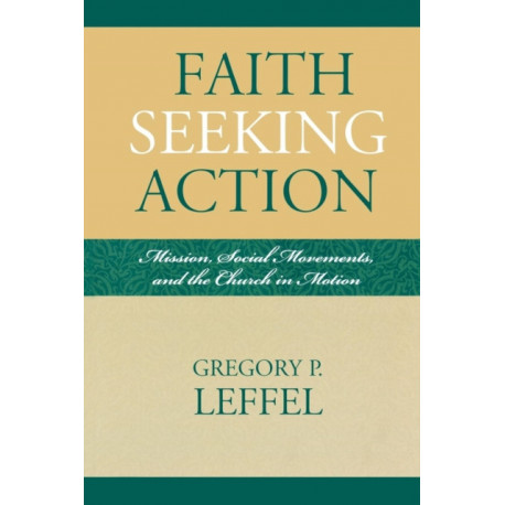 Faith Seeking Action: Mission, Social Movements, and the Church in Motion