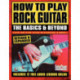 How to Play Rock Guitar: The Basics & Beyond