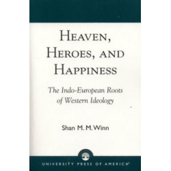 Heaven, Heroes and Happiness: The Indo-European Roots of Western Ideology