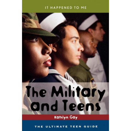 The Military and Teens: The Ultimate Teen Guide