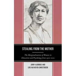 Stealing from the Mother: The Marginalization of Women in Education and Psychology from 1900-2010