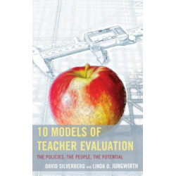 10 Models of Teacher Evaluation: The Policies, The People, The Potential