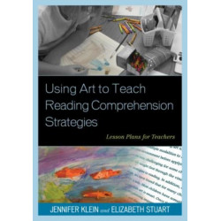 Using Art to Teach Reading Comprehension Strategies: Lesson Plans for Teachers