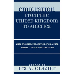 Emigration from the United Kingdom to America: Lists of Passengers Arriving at U.S. Ports, July 1870 - December 1870, Volume 2