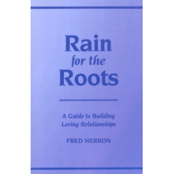 Rain for the Roots: A Guide to Building Loving Relationships