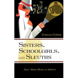 Sisters, Schoolgirls, and Sleuths: Girls' Series Books in America