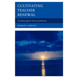 Cultivating Teacher Renewal: Guarding Against Stress and Burnout
