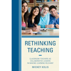 Rethinking Teaching: Classroom Teachers as Collaborative Leaders in Making Learning Relevant