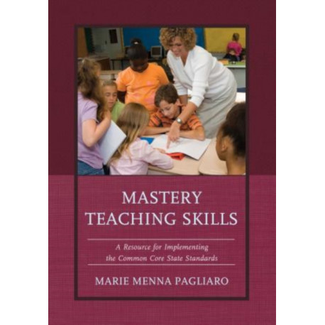 Mastery Teaching Skills: A Resource for Implementing the Common Core State Standards
