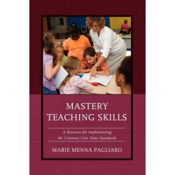 Mastery Teaching Skills: A Resource for Implementing the Common Core State Standards