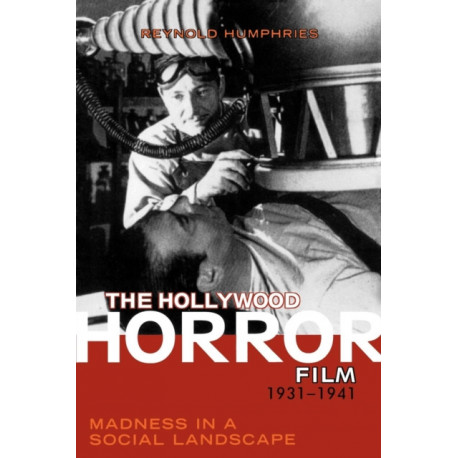 The Hollywood Horror Film, 1931-1941: Madness in a Social Landscape