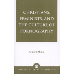Christians, Feminists, and The Culture of Pornography