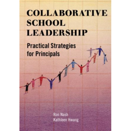Collaborative School Leadership: Practical Strategies for Principals