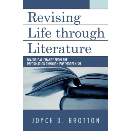 Revising Life Through Literature: Dialogical Change from the Reformation through Postmodernism
