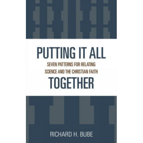 Putting It All Together: Seven Patterns for Relating Science and the Christian Faith