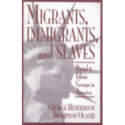 Migrants, Immigrants, and Slaves: Racial and Ethnic Groups in America
