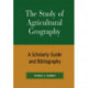 The Study of Agricultural Geography: A Scholarly Guide and Bibliography