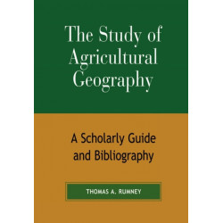 The Study of Agricultural Geography: A Scholarly Guide and Bibliography