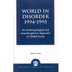 World in Disorder, 1994-1995: An Anthropological and Interdisciplinary Approach to Global Issues
